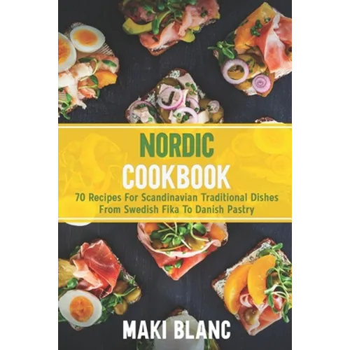 Nordic Cookbook: 70 Recipes For Scandinavian Traditional Dishes From Swedish Fika To Danish Pastry - Paperback