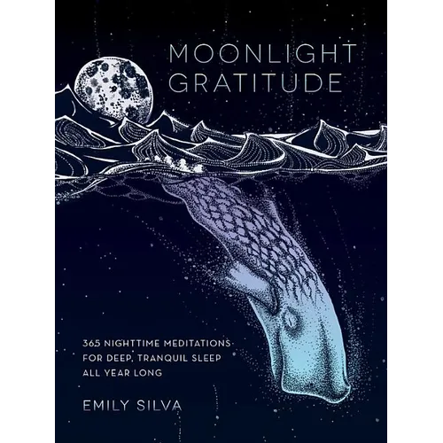 Moonlight Gratitude: 365 Nighttime Meditations for Deep, Tranquil Sleep All Year Long - Hardcover
