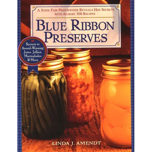 Blue Ribbon Preserves: Secrets to Award-Winning Jams, Jellies, Marmalades and More - Paperback