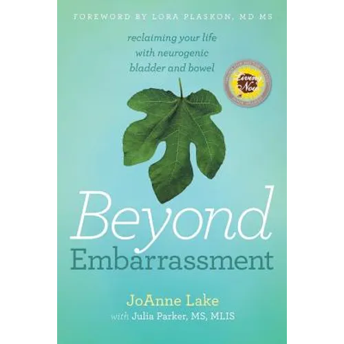 Beyond Embarrassment: reclaiming your life with neurogenic bladder and bowel - Paperback