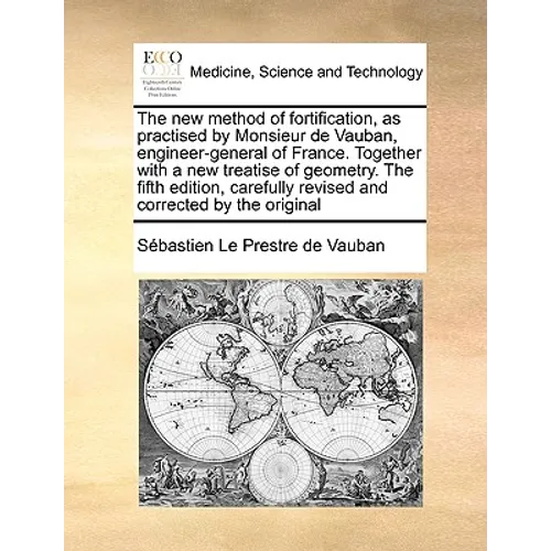 The New Method of Fortification, as Practised by Monsieur de Vauban, Engineer-General of France. Together with a New Treatise of Geometry. the Fifth E - Paperback