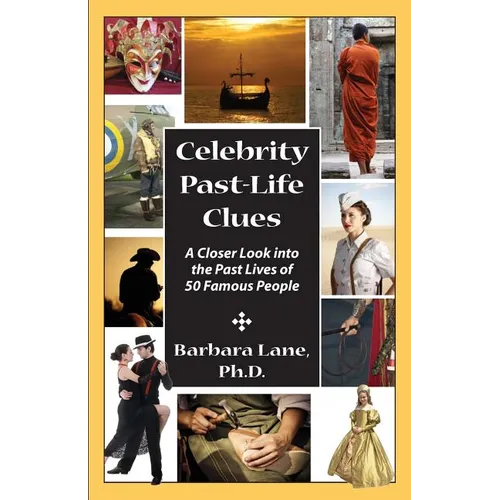 Celebrity Past-Life Clues: A Closer Look Into the Past Lives of 50 Famous People - Paperback