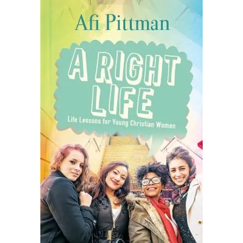 A Right Life: Life Lessons for Young Christian Women - Paperback