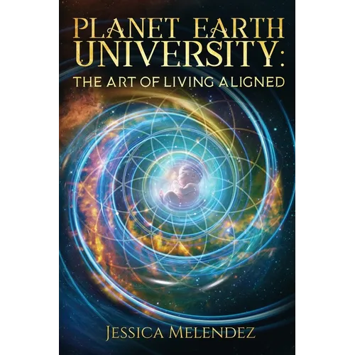Planet Earth University: The Art of Living Aligned - Paperback