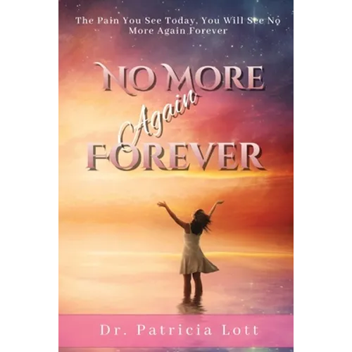 No More Again Forever: The Pain You See Today, You Will See No More Again Forever - Paperback