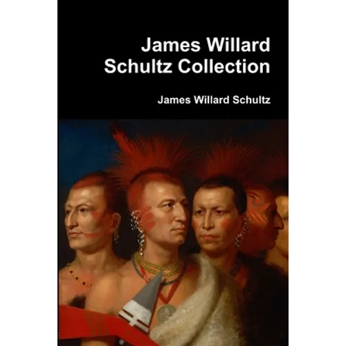 James Willard Schultz Collection - Paperback