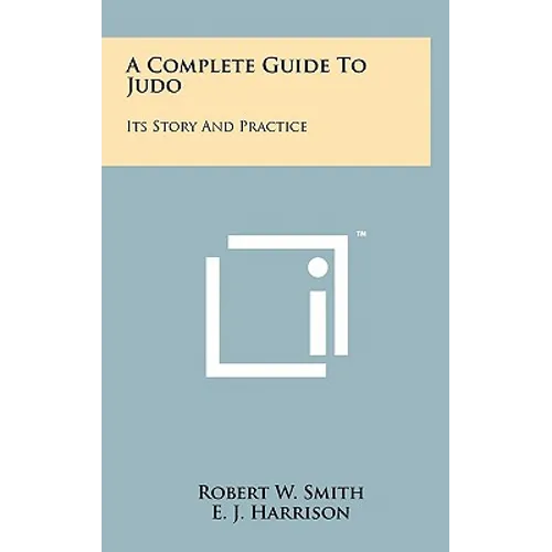 A Complete Guide To Judo: Its Story And Practice - Hardcover