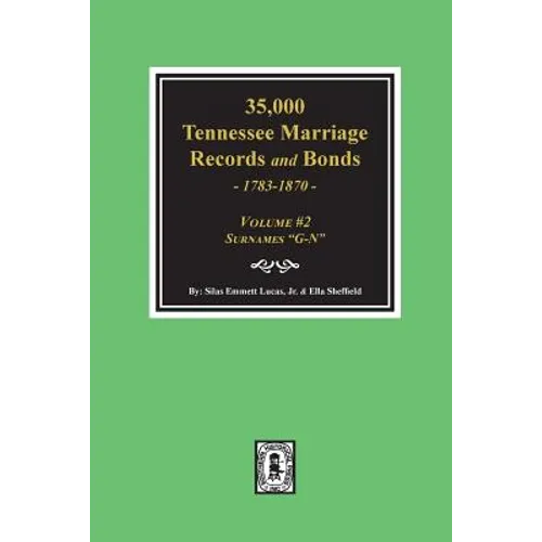 35,000 Tennessee Marriage Records and Bonds 1783-1870, "G-N". ( Volume #2 ) - Paperback
