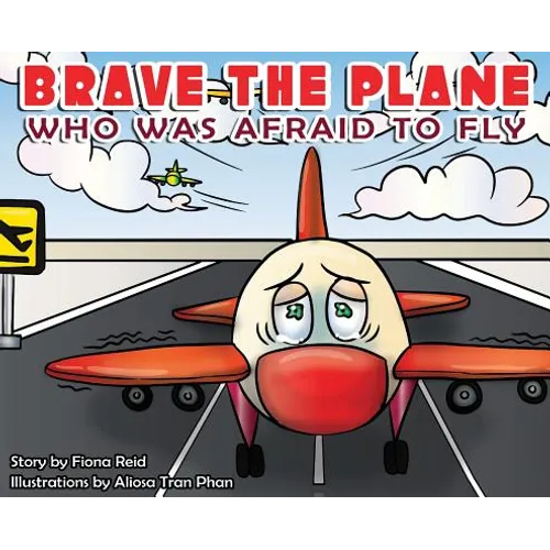 BRAVE the Plane Who Was Afraid to Fly - Hardcover