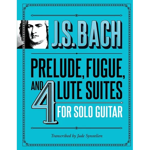 J.S. Bach Prelude, Fugue, and 4 Lute Suites for Solo Guitar - Paperback