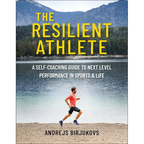 The Resilient Athlete: A Self-Coaching Guide to Next Level Performance in Sports & Life - Paperback