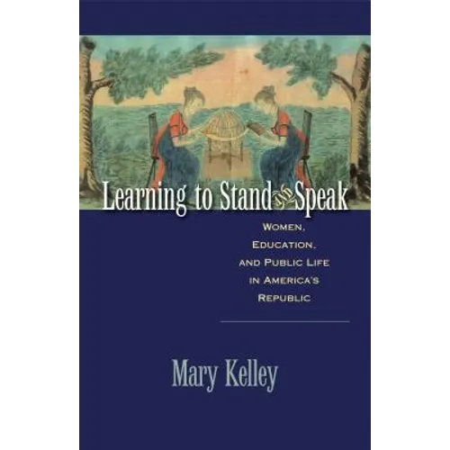 Learning to Stand and Speak: Women, Education, and Public Life in America's Republic - Paperback