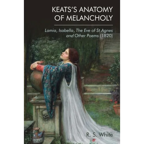 Keats's Anatomy of Melancholy: Lamia, Isabella, the Eve of St Agnes and Other Poems (1820) - Paperback