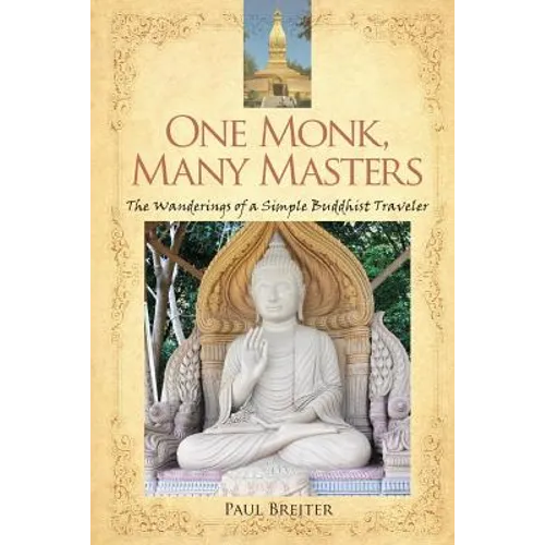 One Monk, Many Masters: The Wanderings of a Simple Buddhist Traveler - Paperback