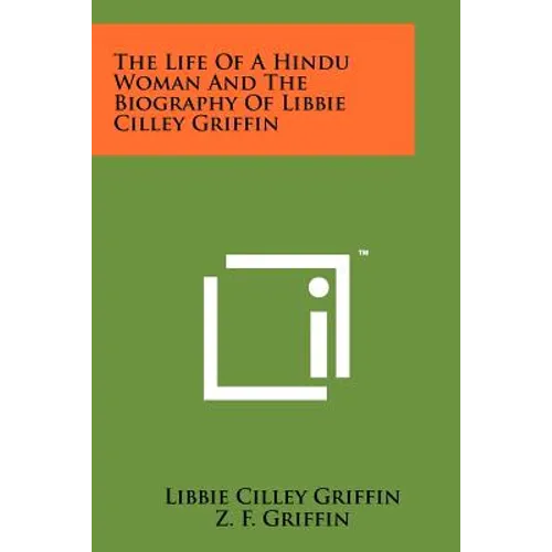 The Life Of A Hindu Woman And The Biography Of Libbie Cilley Griffin - Paperback
