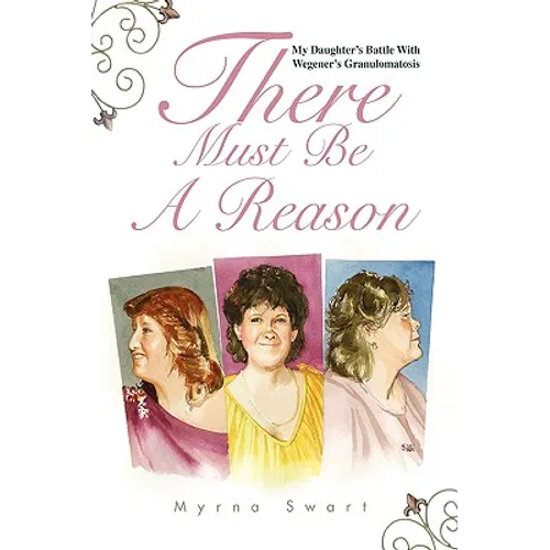 There Must Be a Reason: My Daughter's Battle with Wegener's Granulomatosis - Hardcover