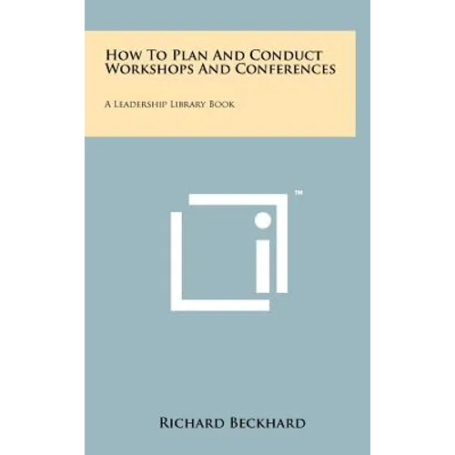 How to Plan and Conduct Workshops and Conferences: A Leadership Library Book - Hardcover