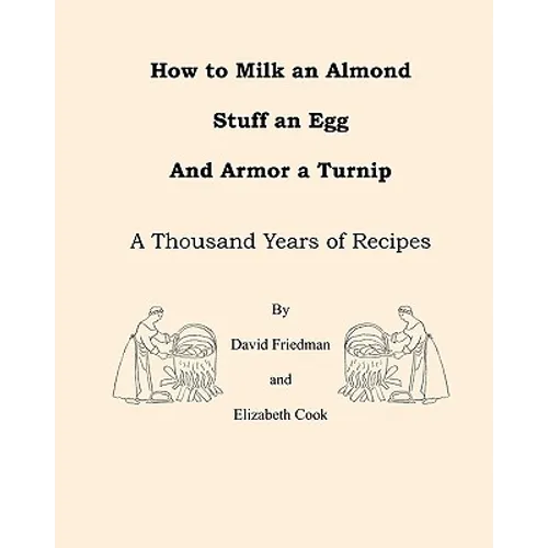 How to Milk an Almond, Stuff an Egg, and Armor a Turnip: A Thousand Years of Recipes - Paperback