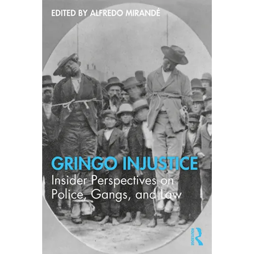 Gringo Injustice: Insider Perspectives on Police, Gangs, and Law - Paperback