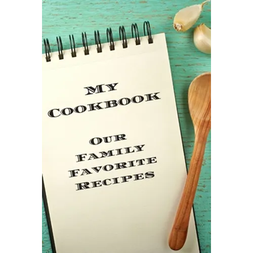 My Cookbook Our Family Favorite Recipes: An easy way to create your very own recipe cookbook with your favorite created recipes an 6"x9" 125 writable - Paperback