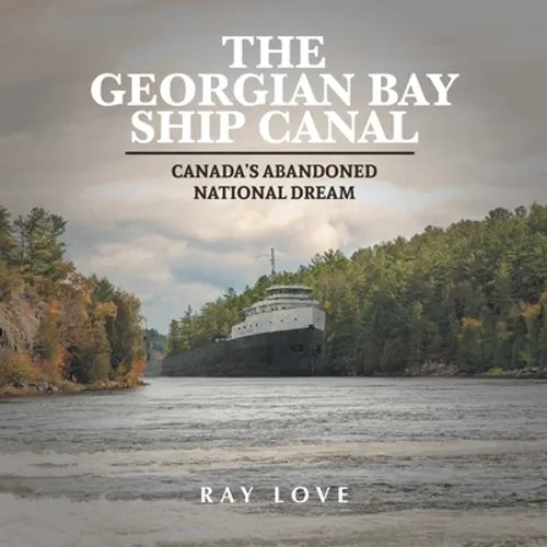 The Georgian Bay Ship Canal: Canada's Abandoned National Dream - Paperback