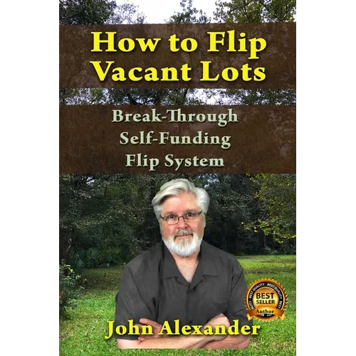 How To Flip Vacant Lots: Break-Through Self-Funding Flip System - Paperback
