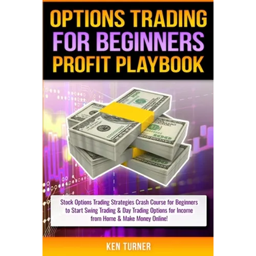 Options Trading Profit Playbook: Stock Options Trading Strategies Crash Course for Beginners to Start Swing Trading & Day Trading Options for Income f - Paperback
