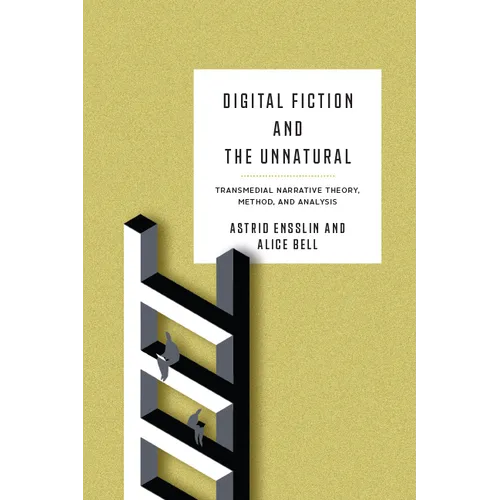 Digital Fiction and the Unnatural: Transmedial Narrative Theory, Method, and Analysis - Hardcover