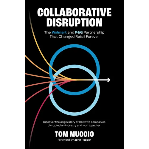 Collaborative Disruption: The Walmart and P&g Partnership That Changed Retail Forever - Hardcover