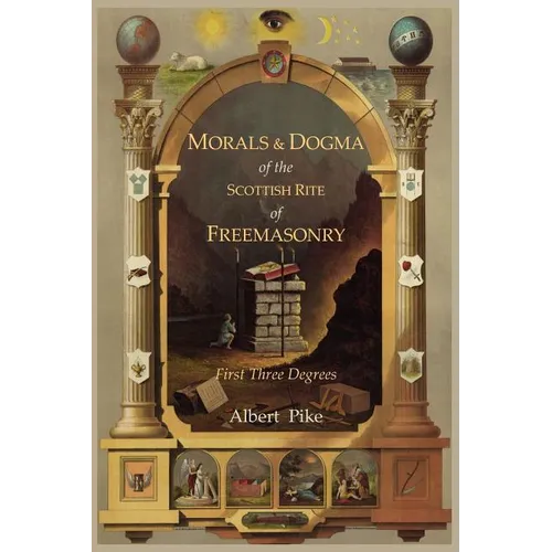 Morals and Dogma of the Ancient and Accepted Scottish Rite of Freemasonry: First Three Degrees - Paperback