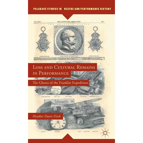 Loss and Cultural Remains in Performance: The Ghosts of the Franklin Expedition - Hardcover
