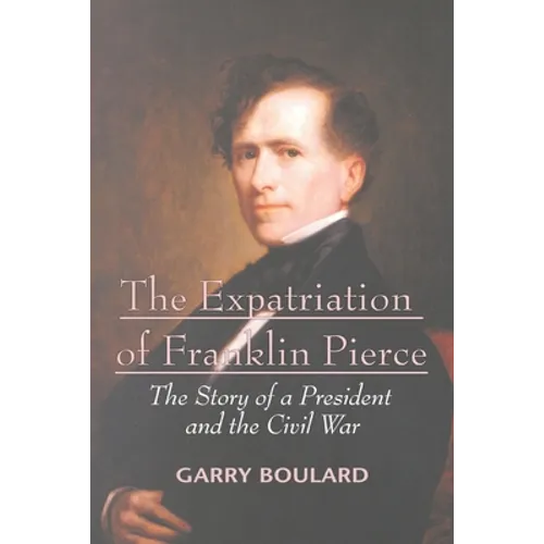 The Expatriation of Franklin Pierce: The Story of a President and The Civil War - Paperback