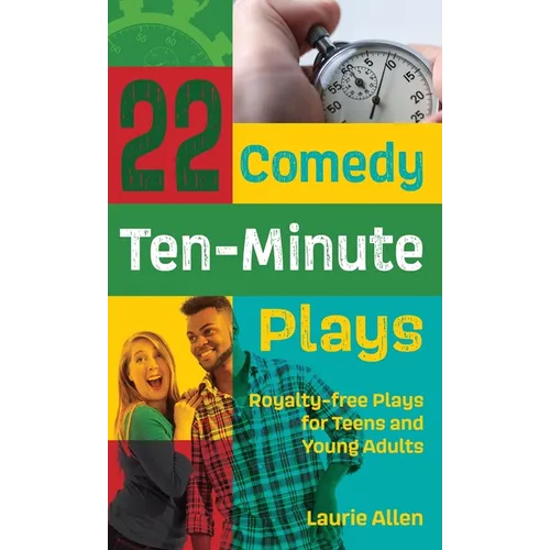 22 Comedy Ten-Minute Plays: Royalty-Free Plays for Teens and Young Adults - Hardcover