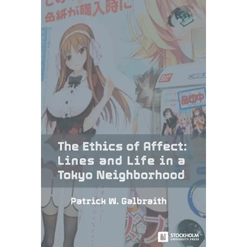 The Ethics of Affect: Lines and Life in a Tokyo Neighborhood - Paperback