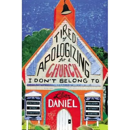 Tired of Apologizing for a Church I Don't Belong to: Spirituality Without Stereotypes, Religion Without Ranting - Hardcover