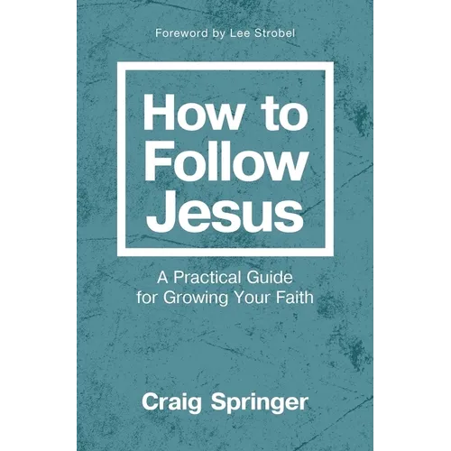How to Follow Jesus: A Practical Guide for Growing Your Faith - Paperback