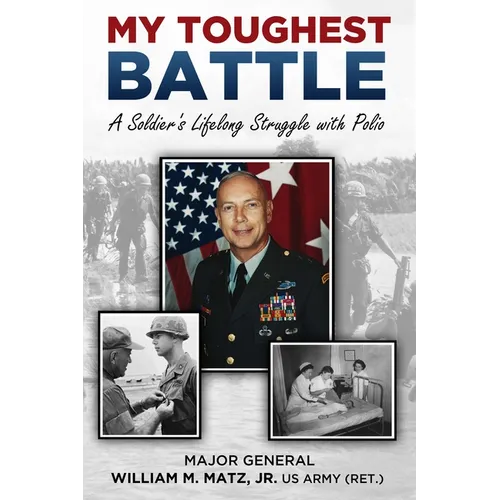 My Toughest Battle: A Soldier's Lifelong Struggle with Polio - Hardcover