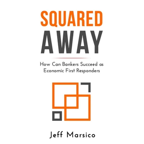 Squared Away: How Can Bankers Succeed as Economic First Responders - Paperback