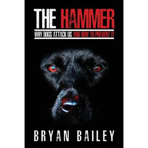 The Hammer: Why Dogs Attack Us and How to Prevent It - Paperback