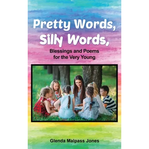 Pretty Words, Silly Words: Blessings and Poems for the Very Young - Hardcover
