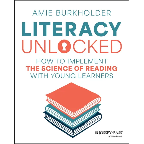 Literacy Unlocked: How to Implement the Science of Reading with Young Learners - Paperback