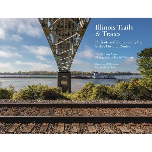 Illinois Trails & Traces: Portraits and Stories Along the State's Historic Routes - Paperback