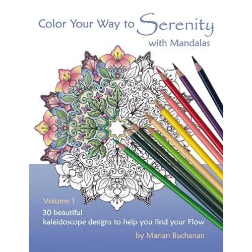 Color Your Way to Serenity with Mandalas: 30 beautiful kaleidoscope designs to help you find your Flow - Paperback