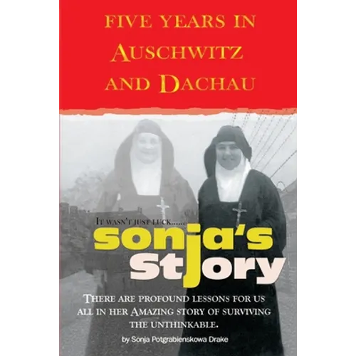 Sonja's Story: Five Years in Auschwitz and Dachau It Wasn't Just Luck... - Paperback