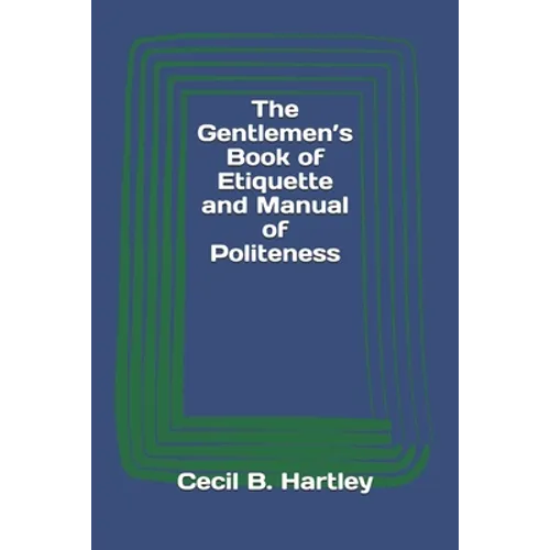 The Gentlemen's Book of Etiquette and Manual of Politeness - Paperback