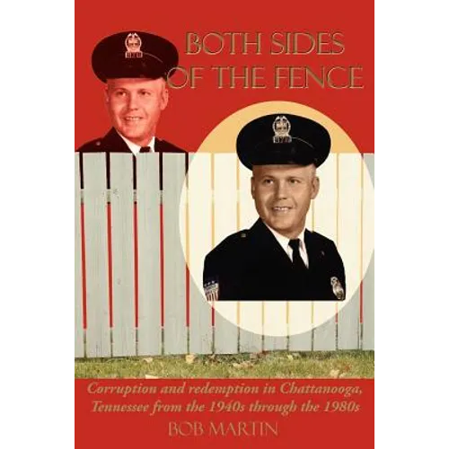 Both Sides Of The Fence: Corruption and redemption in Chattanooga, Tennessee from the 1940s through the 1980s - Paperback