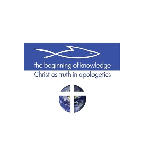 The Beginning of Knowledge: Christ as Truth in Apologetics - Paperback
