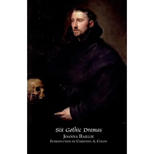 Six Gothic Dramas (de Monfort, Orra, the Dream, the Family Legend, the Phantom, Witchcraft) - Paperback