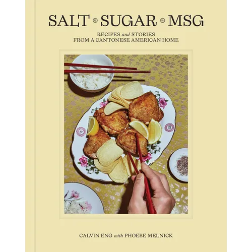 Salt Sugar Msg: Recipes and Stories from a Cantonese American Home - Hardcover
