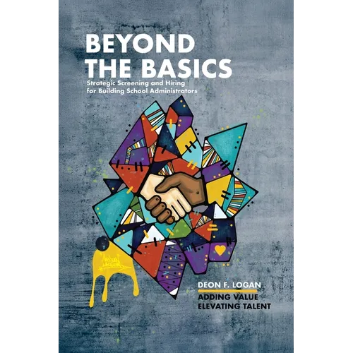 Beyond the Basics - Strategic Screening and Hiring for Building School Administrators: Adding Value, Elevating Talent - Paperback